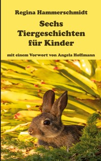 Sechs Tiergeschichten für Kinder - Regina Hammerschmidt - E-Book