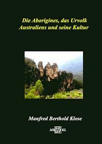 Die Aborigines, das Urvolk Australiens und seine Kultur - Manfred Berthold Klose - E-Book