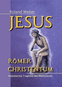 Jesus Römer Christentum - Roland Weber - E-Book