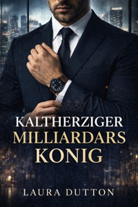 Kaltherziger Milliardärskönig - Laura Dutton - E-Book