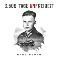 3.500 Tage Unfreiheit: Zweiter Weltkrieg – Tagebuch und Autobiografie des Soldaten Hans Heuer aus Afrika, von der Ostfront und aus der Gefangenschaft (Deutsche Soldaten-Biografien) - Hans Heuer - Hörbuch