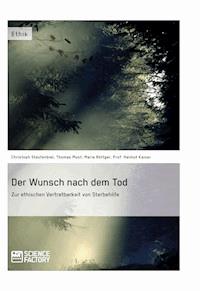 Der Wunsch nach dem Tod. Zur ethischen Vertretbarkeit von Sterbehilfe - Christoph Staufenbiel - E-Book