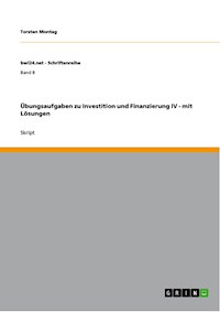 Übungsaufgaben zu Investition und Finanzierung IV - mit Lösungen - Torsten Montag - E-Book