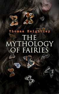 The Mythology of Fairies - Thomas Keightley - E-Book