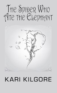 The Spider Who Ate the Elephant - Kari Kilgore - E-Book