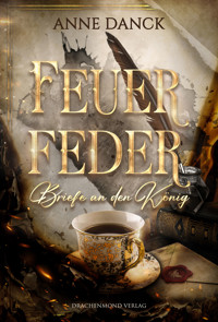 Feuerfeder - Briefe an den König - Anne Danck - E-Book