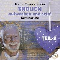 Endlich aufwachen und sein! Seminar Life - Teil 2 -  - Hörbuch