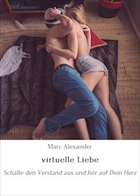 virtuelle Liebe - Marc Alexander - E-Book