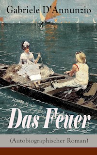 Das Feuer (Autobiographischer Roman) - Gabriele Dannunzio - E-Book