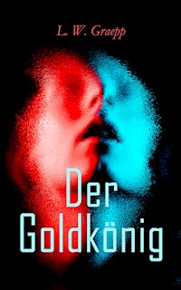 Der Goldkönig - L. W. Graepp - E-Book