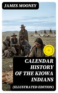 Calendar History of the Kiowa Indians (Illustrated Edition) - James Mooney - E-Book