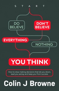 Don't Believe Everything You Think - Colin J Browne - E-Book