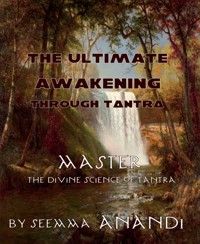 The ultimate awakening through Tantra - Seema Anandi - E-Book