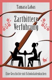 Zartbittere Verführung - Tamara Labas - E-Book