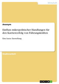 Einfluss mikropolitischer Handlungen für den Karriereerfolg von Führungskräften - Maximilian Heilborn - E-Book