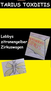 Lobbys zitronengelber Zirkuswagen - Tarius Toxditis - E-Book