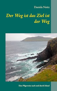 Der Weg ist das Ziel ist der Weg - Daniela Noitz - E-Book