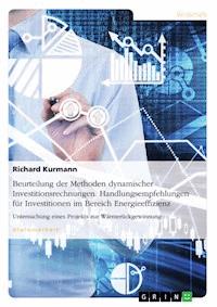 Beurteilung der Methoden dynamischer Investitionsrechnungen. Handlungsempfehlungen für Investitionen im Bereich Energieeffizienz - Richard Kurmann - E-Book