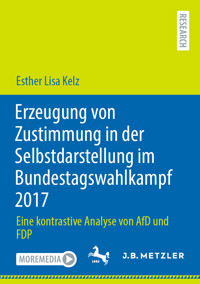 Erzeugung von Zustimmung in der Selbstdarstellung im Bundestagswahlkampf 2017 - Esther Lisa Kelz - E-Book