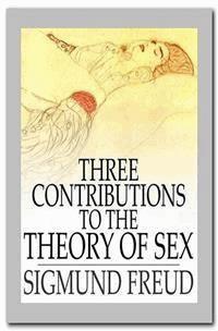Three Contributions to the Theory of Sex - Sigmund Freud - E-Book