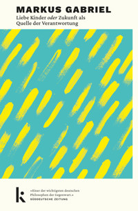 Liebe Kinder oder Zukunft als Quelle der Verantwortung - Gabriel Markus - E-Book