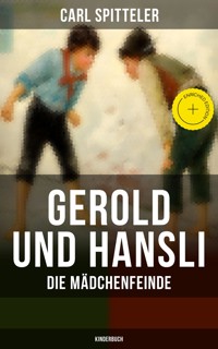 Gerold und Hansli: Die Mädchenfeinde (Kinderbuch) - Carl Spitteler - E-Book