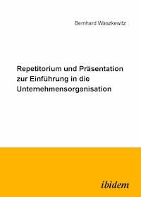 Repetitorium und Präsentation zur Einführung in die Unternehmensorganisation - Bernhard Waszkewitz - E-Book
