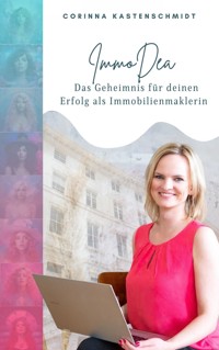 ImmoDea – Das Geheimnis für deinen Erfolg als Immobilienmaklerin - Corinna Kastenschmidt - E-Book