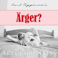 Art of Happiness: Ärger? - Kurt Tepperwein - Hörbuch