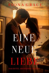 Eine Neue Liebe (Das Hotel am Strand — Band 1) - Fiona Grace - kostenlos E-Book