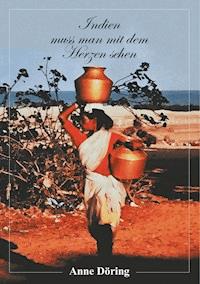 Indien muss man mit dem Herzen sehen - Anne Döring - E-Book