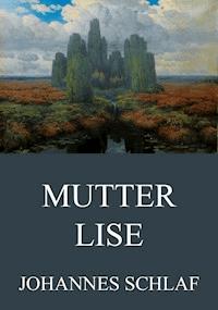 Mutter Lise - Johannes Schlaf - E-Book