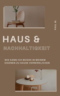 Haus & Nachhaltigkeit - Paul M. - E-Book