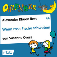 Ohrenbär - eine OHRENBÄR Geschichte, 6, Folge 66: Wenn rosa Fische schweben (Hörbuch mit Musik) - Susanne Orosz - Hörbuch