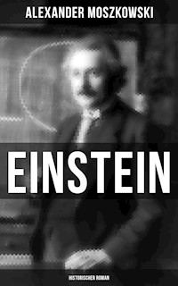 Einstein: Historischer Roman - Alexander Moszkowski - E-Book