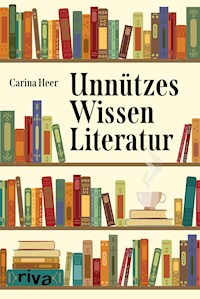 Unnützes Wissen Literatur - Carina Heer - E-Book
