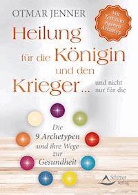 Heilung für die Königin und den Krieger … und nicht nur für die - Otmar Jenner - E-Book