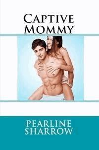 Captive Mommy: Taboo NC Erotica - Pearline Sharrow - E-Book