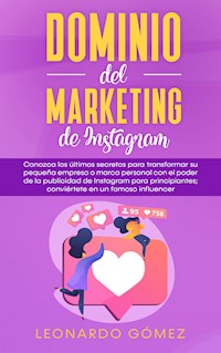 Dominio del marketing de Instagram - Leonardo Gómez - E-Book