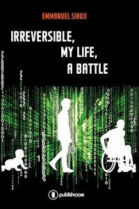 Irreversible, my life, a battle - Emmanuel Siaux - E-Book