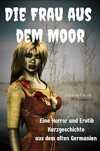 Die Frau aus dem Moor - P.A.I.N. Stefanie - E-Book