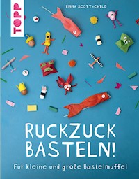 Ruckzuck Basteln! - Emma Scott-Child - E-Book