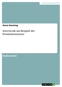 Streetwork am Beispiel der Prostitutionsszene - Anna  Henning - E-Book