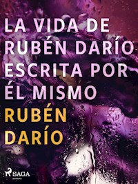 La vida de Rubén Darío escrita por él mismo - Darío Rubén - E-Book