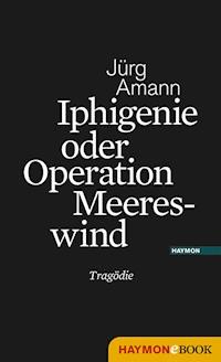 Iphigenie oder Operation Meereswind - Jürg Amann - E-Book