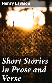 Short Stories in Prose and Verse - Henry Lawson - E-Book