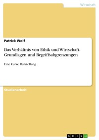 Das Verhältnis von Ethik und Wirtschaft. Grundlagen und Begriffsabgrenzungen - Patrick Wolf - E-Book