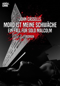 MORD IST MEINE SCHWÄCHE - EIN FALL FÜR SOLO MALCOLM - John Cassells - E-Book