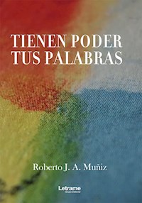 Tienen poder tus palabras - Roberto J. A. Muñiz - E-Book