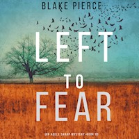 Left to Fear (An Adele Sharp Mystery—Book Ten) - Blake Pierce - Hörbuch